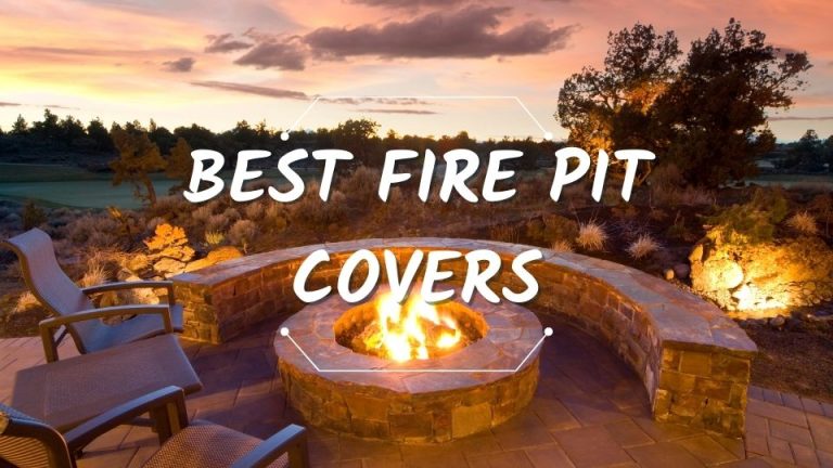 Top 10 Best Fire Pit Covers: Review & Buying Guide In 2022