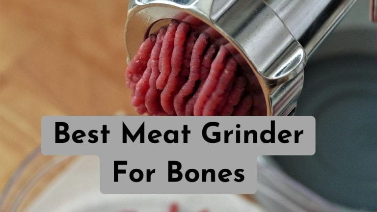 Best Meat Grinder For Bones: Our 10 Picks in 2022