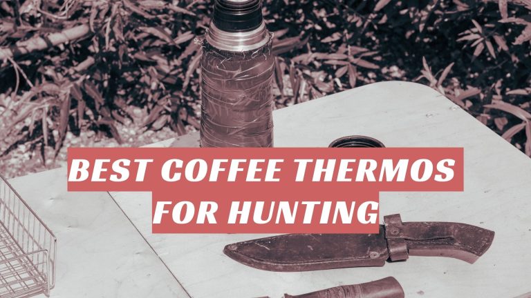 Top 10 Best Coffee Thermos For Hunting in 2022