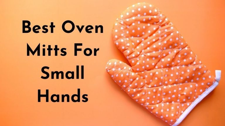 Best Oven Mitts For Small Hands: Top 10 Picks of 2022